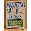 Managing Multiple Bosses - How to Juggle Priorities, Personalities & Projects : Pat Nickerson