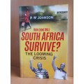 How Long Will South Africa Survive?: The Looming Crisis by R.W. Johnson (Paperback)