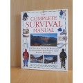 The Complete Survival Manual - The Practical Guide to Mastering Outdoor Skills and Staying Alive