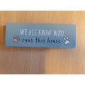Wooden Display - `We All Know Who Runs This House` - 14cm x 5cm