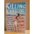 Killing Karoline - What happens when the baby they buried comes back? Sara-Jayne King