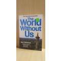 The World Without Us: Alan Weisman (Paperback)