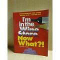 I`m in the Wine Store, Now What?! by Peter Morrell (Paperback)