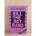 Kill the Boy Band: Goldy Moldavsky (Paperback)