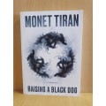 Raising a Black Dog: Monet Tiran (Paperback)