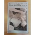 Time Will Darken it: William Maxwell (Paperback)