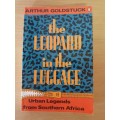 The Leopard in the Luggage - Urban Legends from Southern Africa: Arthur Goldstruck