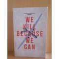 We Kill Because We Can: Laurie Calhoun (Paperback)