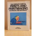 The Complete Guide to Prints and Printmaking - Techniques and Materials Edited by John Dawson