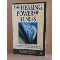 The Healing Power of Illness - The Meaning of Symptoms: Thorwald Dethlefsen, Rudiger Dahlke