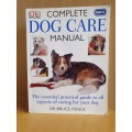 DK Complete Dog Care Manual : Dr Bruce Fogle (Guide to all aspects of caring for your dog)