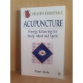 Acupuncture - Energy Balancing for Body, Mind & Spirit: Peter Mole (Paperback)