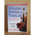 The Healing Powers of Vinegar - A Complete Guide to Nature`s Most Remarkable Remedy: Cal Orey