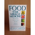 Food Your Miracle Medicine - How Food can Prevent & Treat over 100 Symptoms: Jean Carper