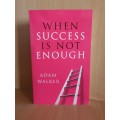 When Success is not Enough: Adam Walker (Paperback)