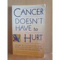 Cancer Doesn`t Have to Hurt - How to conquer the pain: P.J Haylock, Carol P.  Curtiss