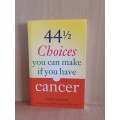 44 1/2 Choices you can make if you have cancer: Sheila Dainow, Vicki Golding, Jo Wright (Paperback)