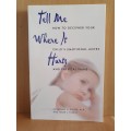 Tell Me Where it Hurts - How to decipher your child`s emotional aches : Jonathan Slater, Mark Fuerst