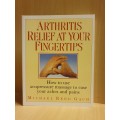 Arthritis - Relief at Your Fingertips - How to use acupressure massage to ease your aches: M. R Gach