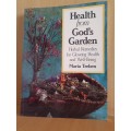 Health from God`s Garden - Herbal Remedies for Glowing Health and Well-Being: Maria Treben