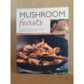 Mushroom Feasts - 100 Fabulous dishes making the most of wild and bought mushrooms: Steven Wheeler