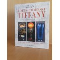 The Art of Louis Comfort Tiffany - Glass, Vases, Lamps, Furniture, Jewelry: Tessa Paul (Hardcover)
