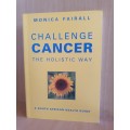 Challenge Cancer The Holistic Way: Monica Fairall (Paperback)