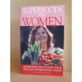 Super Foods for Women - 200 Recipes that Fulfill Your Special Nutritional Needs: Dolores Riccio