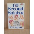 60 Second Shiatzu - How to energize, erase pain & conquer tension: Eva Shaw (Paperback)