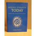 Masonic Etiquette Today - A Modern Guide to Masonic Protocol and Practice: Graham Redman
