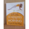 10 Minutes in the Morning - Yoga & Diet Plan : Barbara Currie (Paperback)