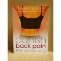 Banish back pain the pilates way: Anna Selby (Paperback)