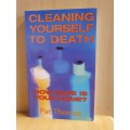 Cleaning Yourself to Death - How safe is your home? Pat Thomas (Paperback)