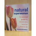 Natural Superwoman - The Survival Guide for Women who Have too Much to Do: Rosamond Richardson