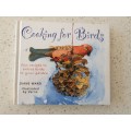 Cooking for Birds - Fun recipes to entice birds to your garden: Diane Ward (Hardcover)