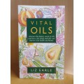 Vital Oils - Discover the dietary secret of oils : Liz Earle (Paperback)