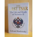 The Last Tsar - The Life and Death of Nicholas II : Edvard Radzinsky (Hardcover)