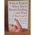 What to expect when you`re breast-feeding...and what if you can`t? Clare Byam-Cook (Paperback)