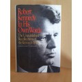 Robert Kennedy in His Own Words - The Unpublished Recollections of the Kennedy Year