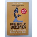 Atoms Under the Floorboards - The Surprising Science Hidden in Your Home: Chris Woodford