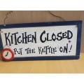 Kitchen Wall Sign - `Kitchen Closed - Put te Kettle On! (30cm x 14cm)