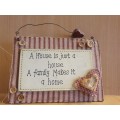 Wall Sign - `A House is just a house - A Family Makes it a Home` - 17cm x 12cm