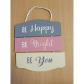 Wall Hanging - Be Happy, Be Bright, Be You - 20cm x 22cm