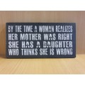 Wall Sign - By the Time a Woman Realises Her Mother was Right ... 20cm x 10cm