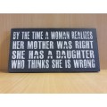 Wall Sign - By the Time a Woman Realises Her Mother was Right ... 20cm x 10cm