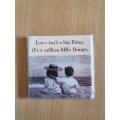 Love isn`t a big thing, it`s a million little things - Fridge Magnet (New condition)