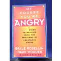 Gayle Rosellini - Of Course You`re Angry - ISBN1568381417  - BID NOW!!