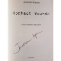 Contacts Wounds - A War Surgeon`s Education - Jonathan Kaplan - Signed