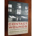 Contacts Wounds - A War Surgeon`s Education - Jonathan Kaplan - Signed