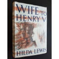 Wife to Henry V - By Hilda Lewis
